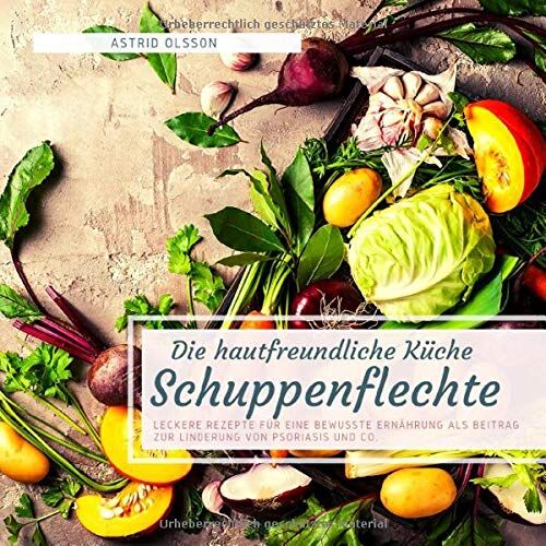 Die hautfreundliche Küche - Schuppenflechte: Leckere Rezepte für eine bewusste Ernährung als Beitrag zur Linderung von Psoriasis und Co. Die hautfreundliche Küche - Schuppenflechte: Leckere Rezepte für eine bewusste Ernährung als Beitrag zur Linderung von Psoriasis und Co.